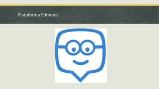 Plataforma Edmodo
 