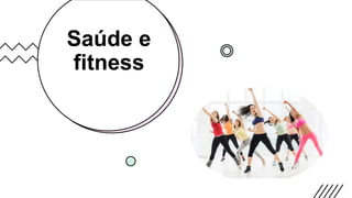 Saúde e
fitness
 