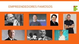 EMPREENDEDORES FAMOSOS
 
