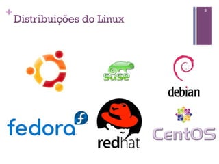 +                            8

    Distribuições do Linux
 