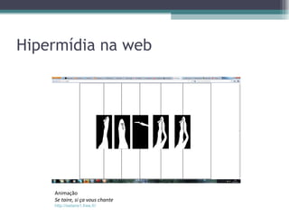 Hipermídia na web




    Animação
    Se taire, si ça vous chante
    http://setaire1.free.fr/
 