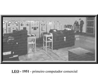 LEO  - 1951  - primeiro computador comercial  