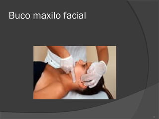 Buco maxilo facial
16
 