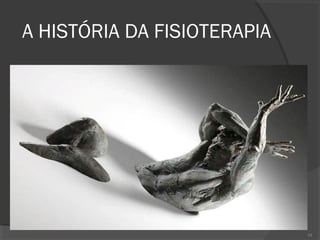 A HISTÓRIA DA FISIOTERAPIA
54
 