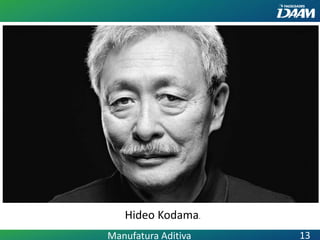 Hideo Kodama.
Manufatura Aditiva 13
 