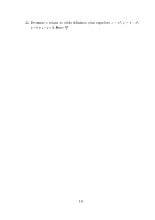 23. Determine o volume do s´olido delimitado pelas superf´ıcies = 2
, = 8 2
,
= 0 e + = 9 Resp=320
3
146
 