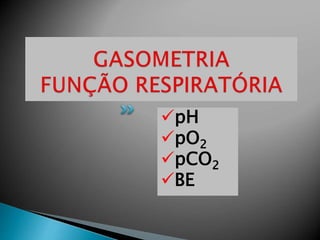 pH
pO2
pCO2
BE
 