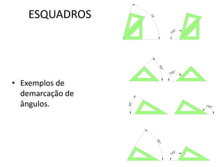 ESQUADROS




                        75
                         °
                                            5°
                                       10




                              45
                                  °
                                           5°
                                      13


• Exemplos de
  demarcação de
  ângulos.

                  30°
                                                 150
                                                       °




                             60
                              °
                                            0°
                                      12
 