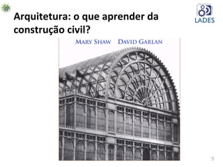 9	
  
Arquitetura:	
  o	
  que	
  aprender	
  da	
  
construção	
  civil?	
  
 