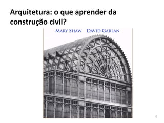9	
  
Arquitetura:	
  o	
  que	
  aprender	
  da	
  
construção	
  civil?	
  
 