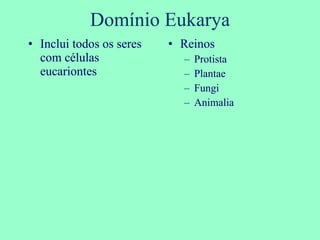 Domínio Eukarya Inclui todos os seres com células eucariontes Reinos Protista Plantae Fungi  Animalia 