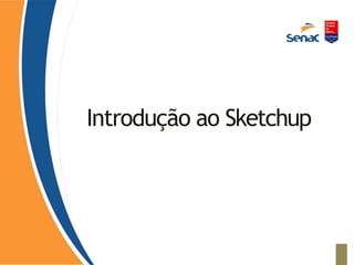 Introdução ao Sketchup
 