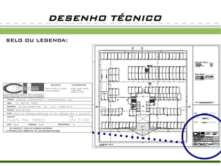 DESENHO TÉCNICO
SELO OU LEGENDA:
 