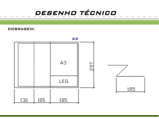 DESENHO TÉCNICO
DOBRAGEM:
A3
 