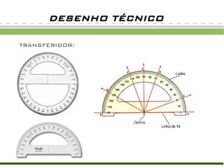 DESENHO TÉCNICO

TRANSFERIDOR:
 