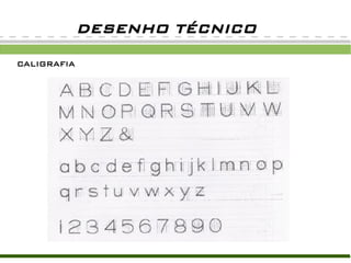 DESENHO TÉCNICO

CALIGRAFIA
 