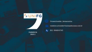 @roseschneider_farmaceutica
roseleine.schneider@animaeducacao.com.br
(81) 99408 6745
FARMÁCIA
2023.1
 