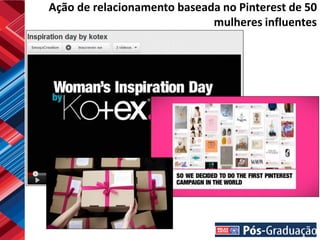 Ação de relacionamento baseada no Pinterest de 50
                             mulheres influentes
 