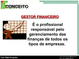 <ul><li>É o profissional responsável pelo gerenciamento das finanças de todos os tipos de empresas.  </li></ul>CONCEITO GE...