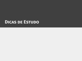 Dicas de Estudo
 