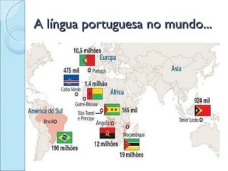A língua portuguesa no mundo...

 