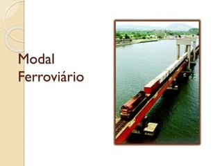 Modal
Ferroviário
 