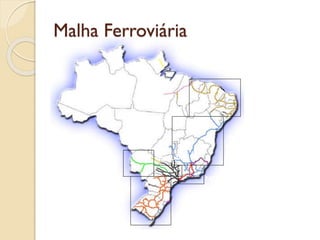 Malha Ferroviária
Fontes : Ministério dos Transportes
CFN
ALL
FCA
EFVM
Ferroban
MRS
Novoeste
 