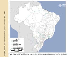 Fonte:
MT-
Relatório
Final
do
Plano
Nacional
de
Logística
e
Transportes
–
PNLT,
2012
 