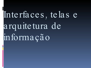 Interfaces, telas e arquitetura de informação 