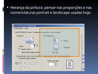 Herança da pintura: pensar nas proporções e nas nomenclaturas portrait e landscape usadas hoje. 