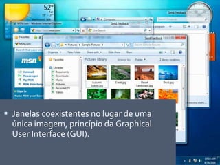 Janelas coexistentes no lugar de uma única imagem, princípio da Graphical User Interface (GUI).  