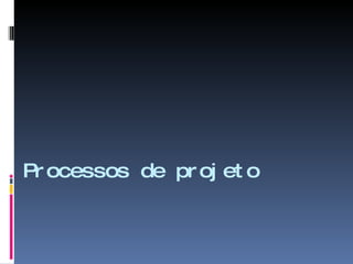 Processos de projeto 