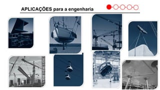 16
APLICAÇÕES para a engenharia
 