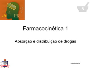 Farmacocinética 1 Absorção e distribuição de drogas 