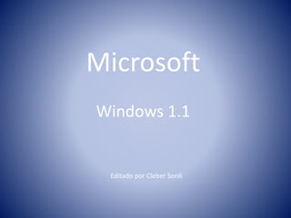 Microsoft
Windows 1.1
Editado por Cleber Sordi
 