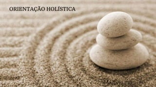 ORIENTAÇÃO HOLÍSTICA
 