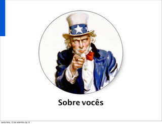 Sobre vocês
sexta-feira, 13 de setembro de 13
 