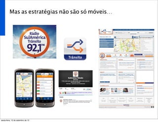 Mas as estratégias não são só móveis...
sexta-feira, 13 de setembro de 13
 