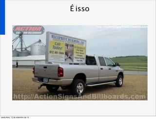 É isso
sexta-feira, 13 de setembro de 13
 