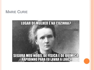 MARIE CURIE
 