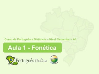 Curso de Português a Distância – Nível Elementar – A1


  Aula 1 - Fonética
 