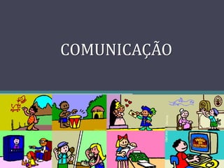 COMUNICAÇÃO
 