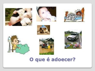 O que é adoecer?
 