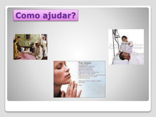 Como ajudar?
 