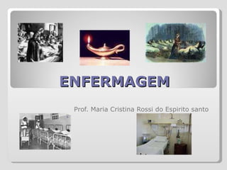 ENFERMAGEM Prof. Maria Cristina Rossi do Espirito santo 
