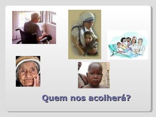 Quem nos acolherá? 