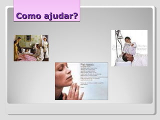 Como ajudar? 