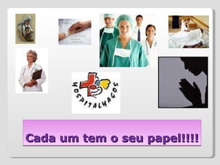 Cada um tem o seu papel!!!! 
