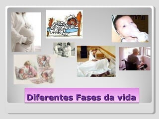 Diferentes Fases da vida 