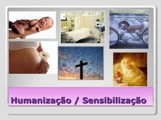 Humanização / Sensibilização 